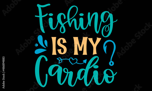Fishing Is My Cardio SVG
