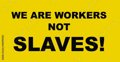 We are workers not slaves lettering notice board vector illustration on yellow background