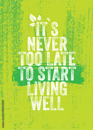 It's Never Too Late To Start Living Well. Inspiring Healthy Eating Typography Creative Motivation Quote Template. Diet Nutrition Textured Vector Banner