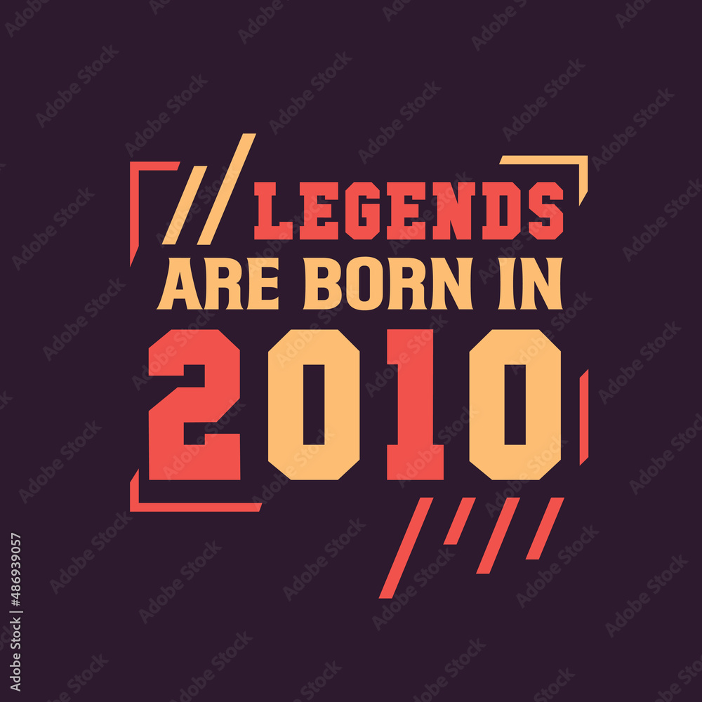 Legends are born in 2010. Birthday of Legend 2010