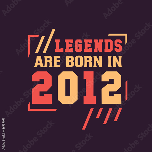 Legends are born in 2012. Birthday of Legend 2012