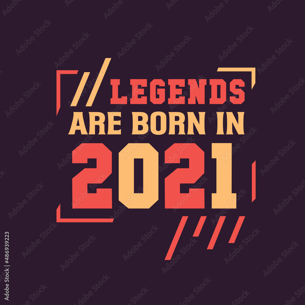 Legends are born in 2021. Birthday of Legend 2021