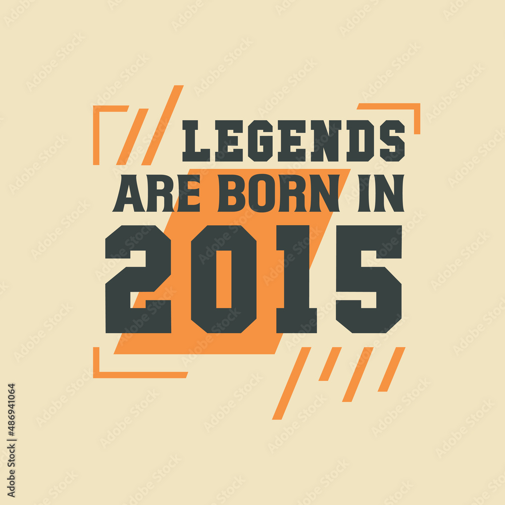 Fototapeta premium Birthday of Legend 2015, Legends are born in 2015