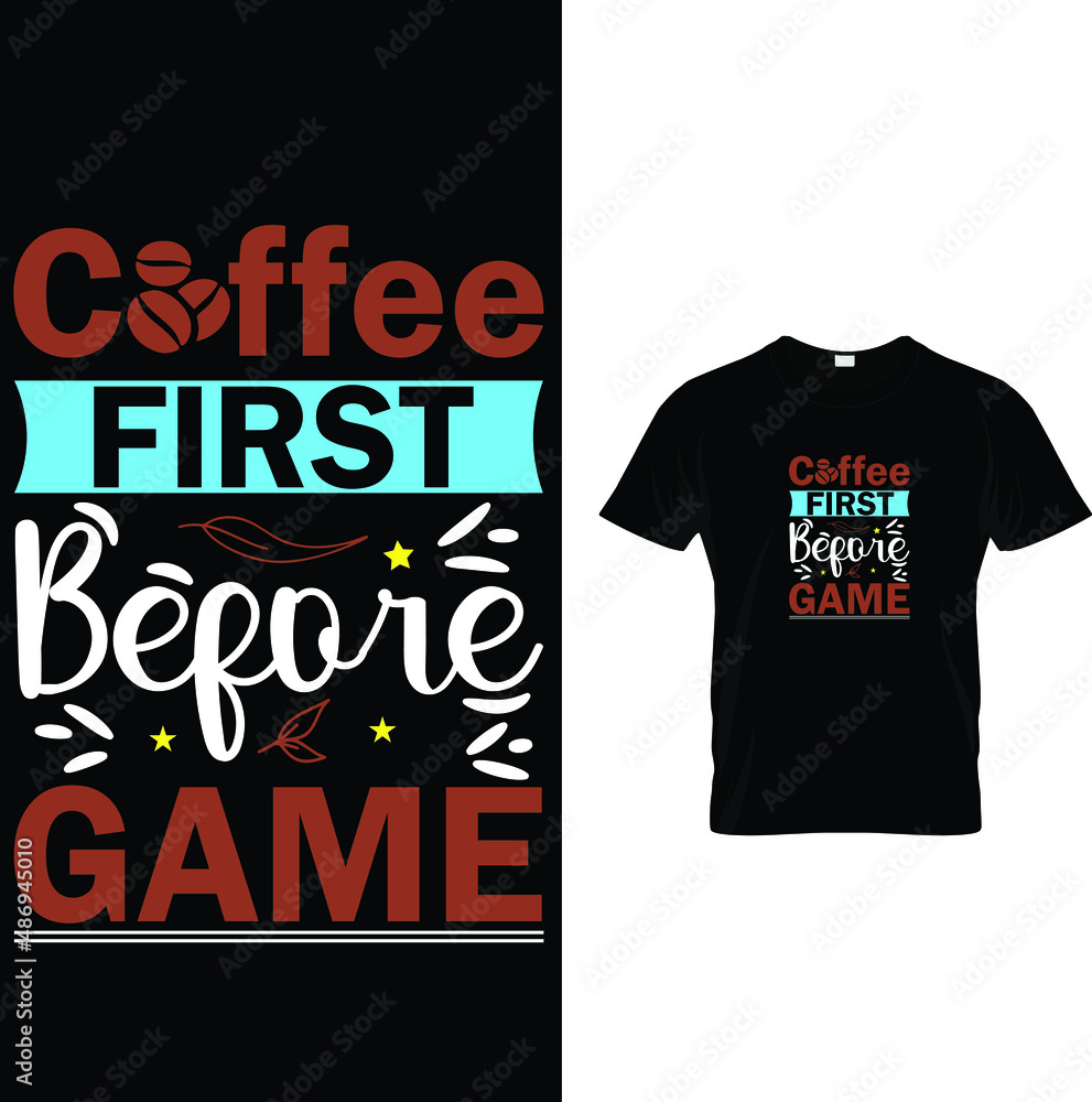 Coffee FIRST Before GAME Coffee T-Shirt Design Coffee FIRST Before GAME Coffee T-Shirt Design