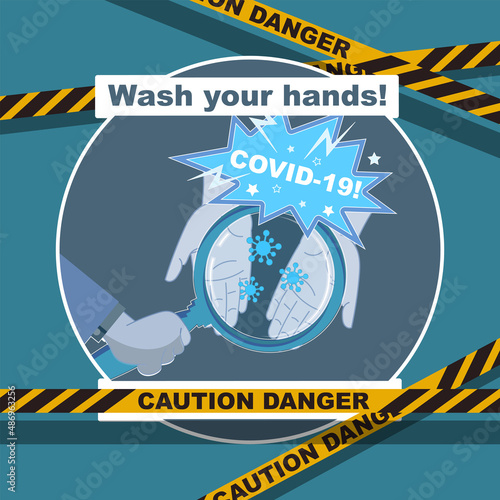 Coronavirus on dirty hands visible through a magnifying glass. Near the inscription - wash your hands! Round picture, icon, emblem surrounded by signal tapes. Blue color. Vector illustration 