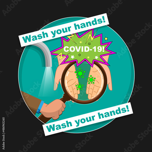 Coronavirus on dirty hands visible through a magnifying glass. Near the water tap and the inscription - wash your hands! Round picture, icon, emblem, poster, card. Vector illustration
