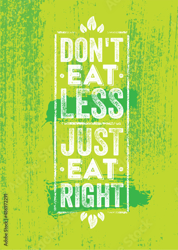 Don't Eat Less. Just Eat Right. Inspiring Healthy Eating Typography Creative Motivation Quote Template. Diet Nutrition Textured Vector Banner