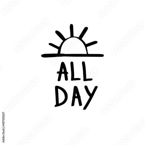 All day text and sunrise. Doodle t-shirt design. Black line sketch art icon. Cute cartoon kids teens design. Outline drawing logo minimal style.