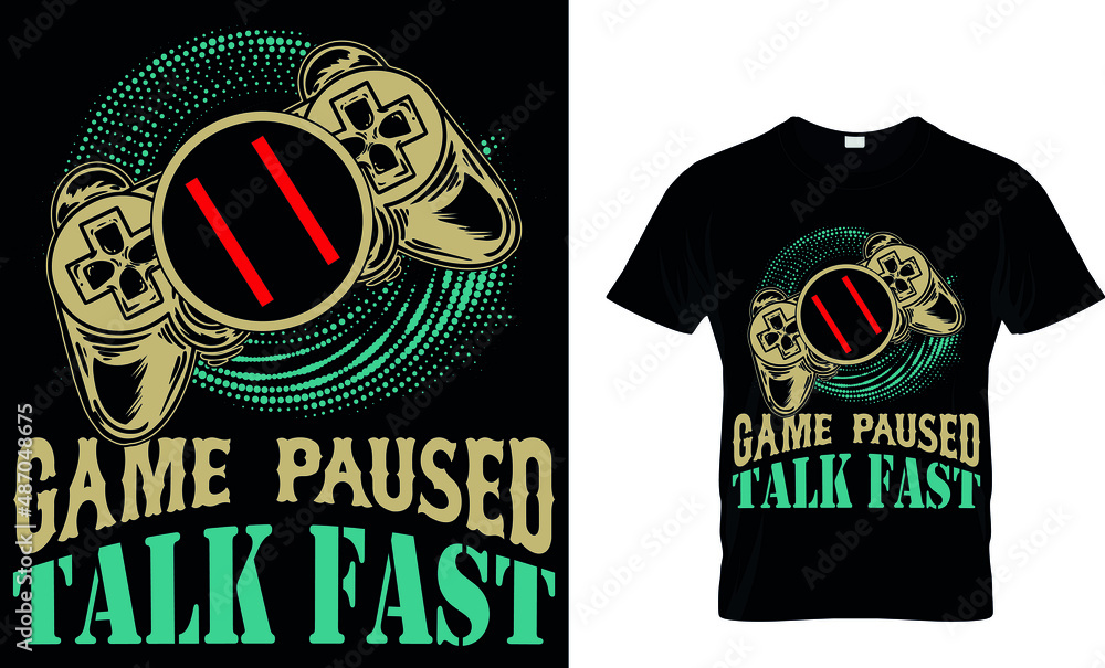 Fototapeta premium GAME PAUSED TALK FAST CUSTOM T SHIRT.