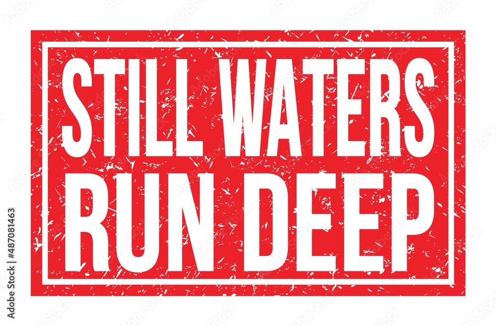 STILL WATERS RUN DEEP, words on red rectangle stamp sign STILL WATERS RUN DEEP, words on red rectangle stamp sign