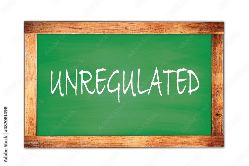 UNREGULATED text written on green school board. UNREGULATED text written on green school board.