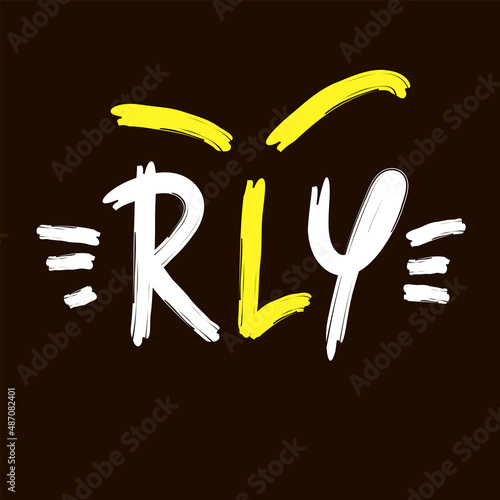 Really  - inspire motivational quote. Youth slang, clipping. Abbreviation, shortened word. Print for inspirational poster, t-shirt, bag, cup, card, flyer, sticker, badge. Cute funny vector writing