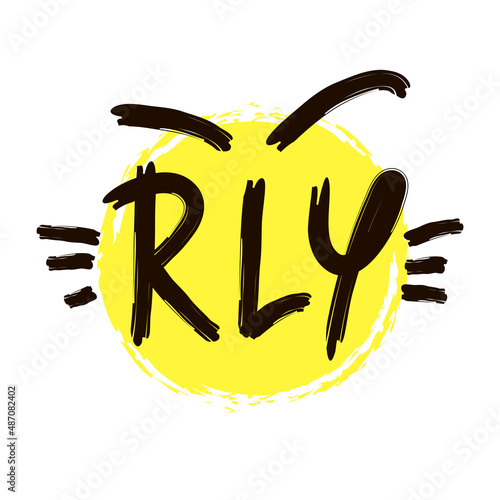 Really  - inspire motivational quote. Youth slang, clipping. Abbreviation, shortened word. Print for inspirational poster, t-shirt, bag, cup, card, flyer, sticker, badge. Cute funny vector writing