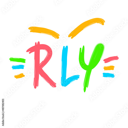 Really  - inspire motivational quote. Youth slang, clipping. Abbreviation, shortened word. Print for inspirational poster, t-shirt, bag, cup, card, flyer, sticker, badge. Cute funny vector writing