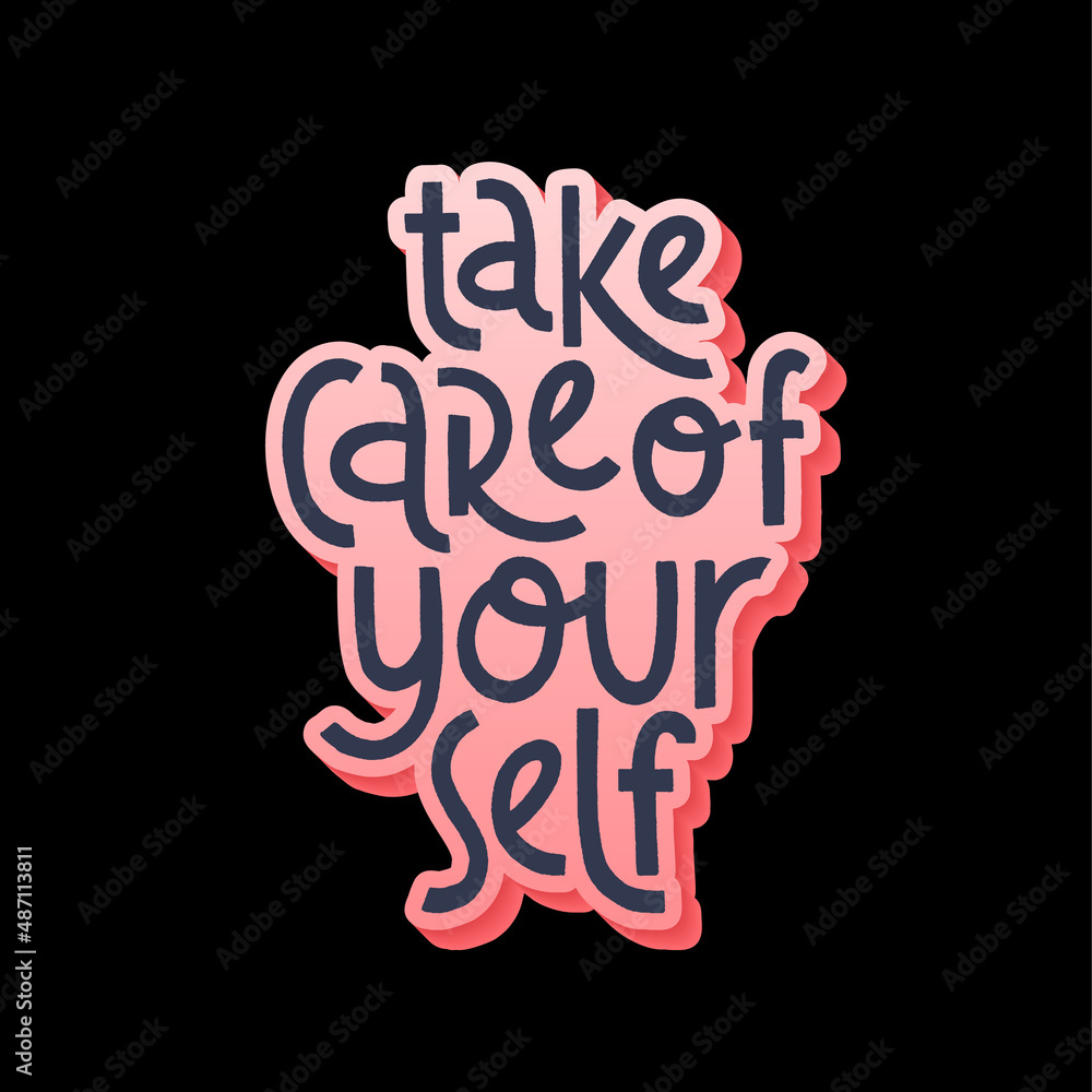 Take care of yourself. Mental health slogan stylized typography. Take care of yourself. Mental health slogan stylized typography.