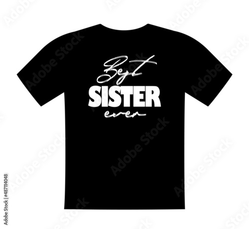 Best Sister ever, T shirt lettering, greeting print template. Gift for sister birthday, saying for tshirt, sweatshirt, wear. Vector isolated illustration