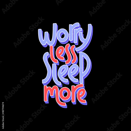 Worry less sleep more. Hand drawn lettering quote and feet under the blanket.