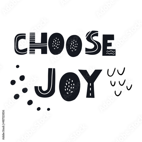 CHOOSE JOY inscription. Scandinavian style vector illustration with hand drawn decorative abstract elements.