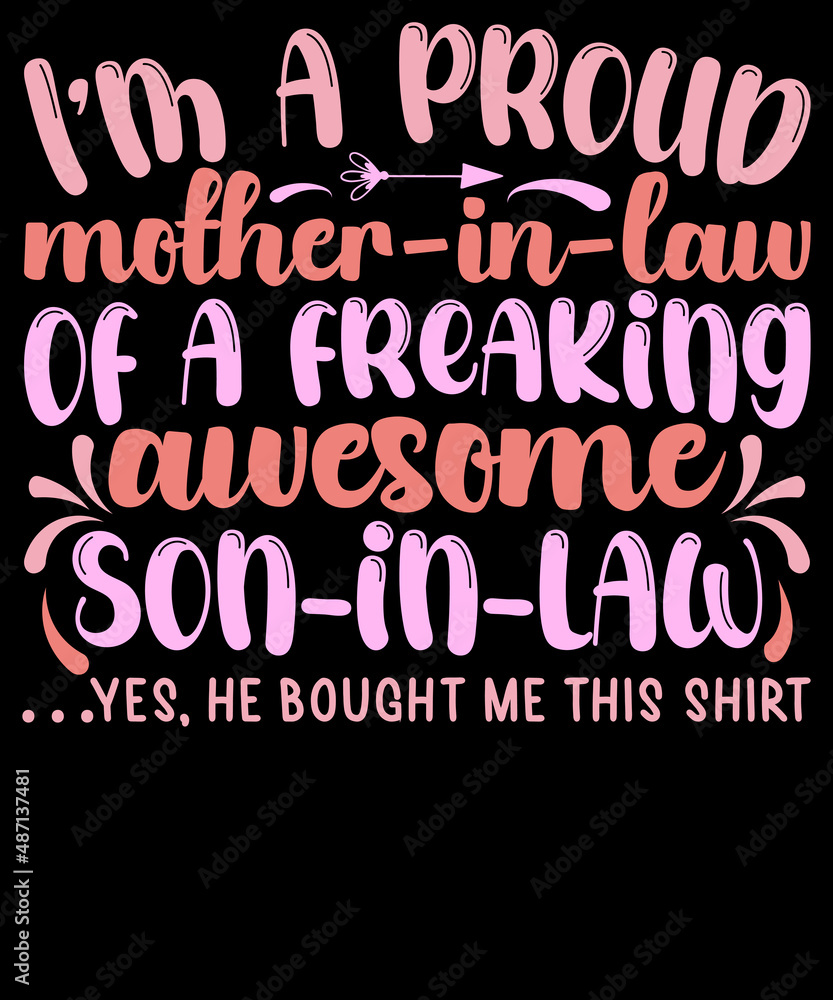 I’m a proud mother-in-law of a freaking awesome son-in-law Yes, he bought me this shirt - Mother’s Day SVG T-shirt Design