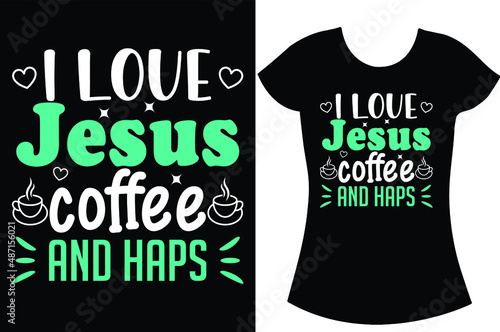 Coffee SVG t-shirt design. Coffee Sublimation and craft shirt. I love Jesus coffee and haps