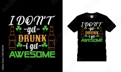 I Don't Get Drunk I Get Awesome T shirt, apparel, vector illustration, graphic template, print on demand, textile fabrics, retro style, typography, vintage, st patrick day t shirt design