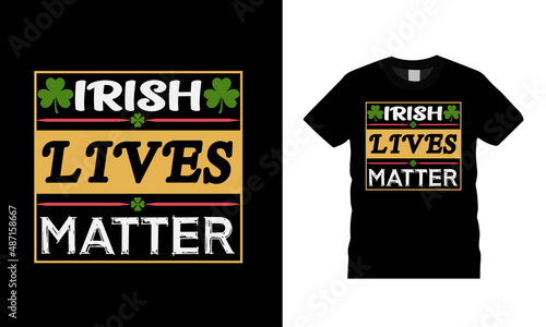 Irish Lives Matter T shirt, apparel, vector illustration, graphic template, print on demand, textile fabrics, retro style, typography, vintage, st patrick day t shirt design