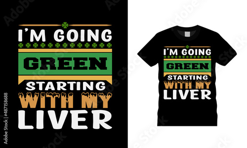I'm Going Green Starting With My Liver T shirt, apparel, vector illustration, graphic template, print on demand, textile fabrics, retro style, typography, vintage, st patrick day t shirt design