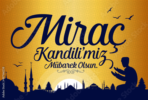 Mirac Kandil is one of the five Islamic holy nights: Mevlid, Regaib, Mirac, Berat, Kadir.