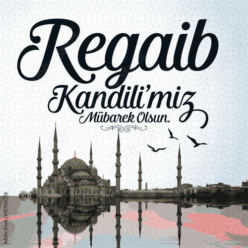 Regaib Kandil is one of the five Islamic holy nights: Mevlid, Regaib, Mirac, Berat, Kadir.