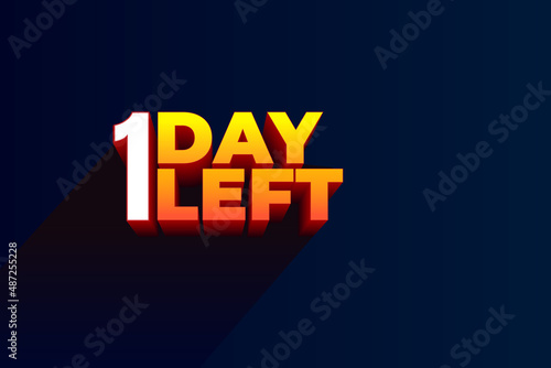 One day Left, 1 day to go. 3D Vector typographic design. days countdown. One day to go. One day go sale price offer, 1 day only.