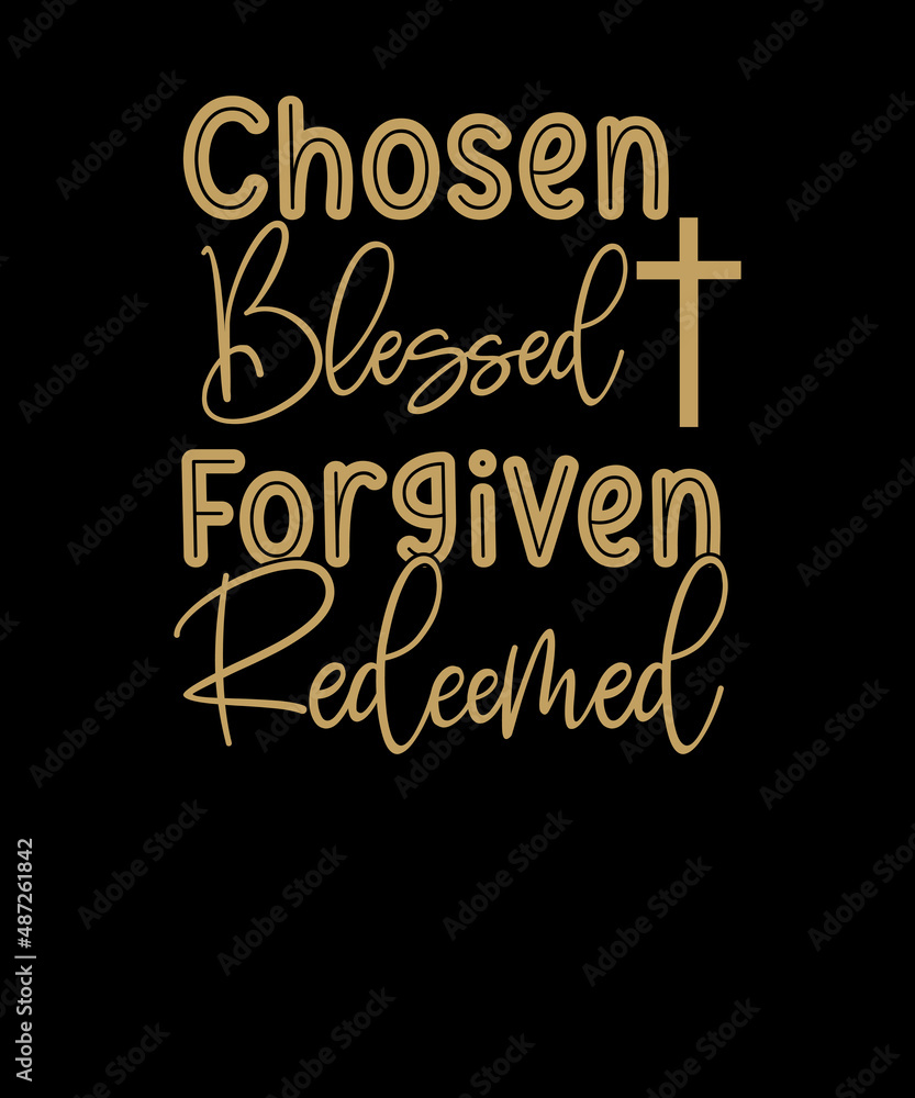 Chosen Blessed Forgiven Redeemed T-Shirt Design For Religion Christians. Religion Christian T-shirt. Chosen Blessed Forgiven Redeemed T-Shirt Design For Religion Christians. Religion Christian T-shirt.