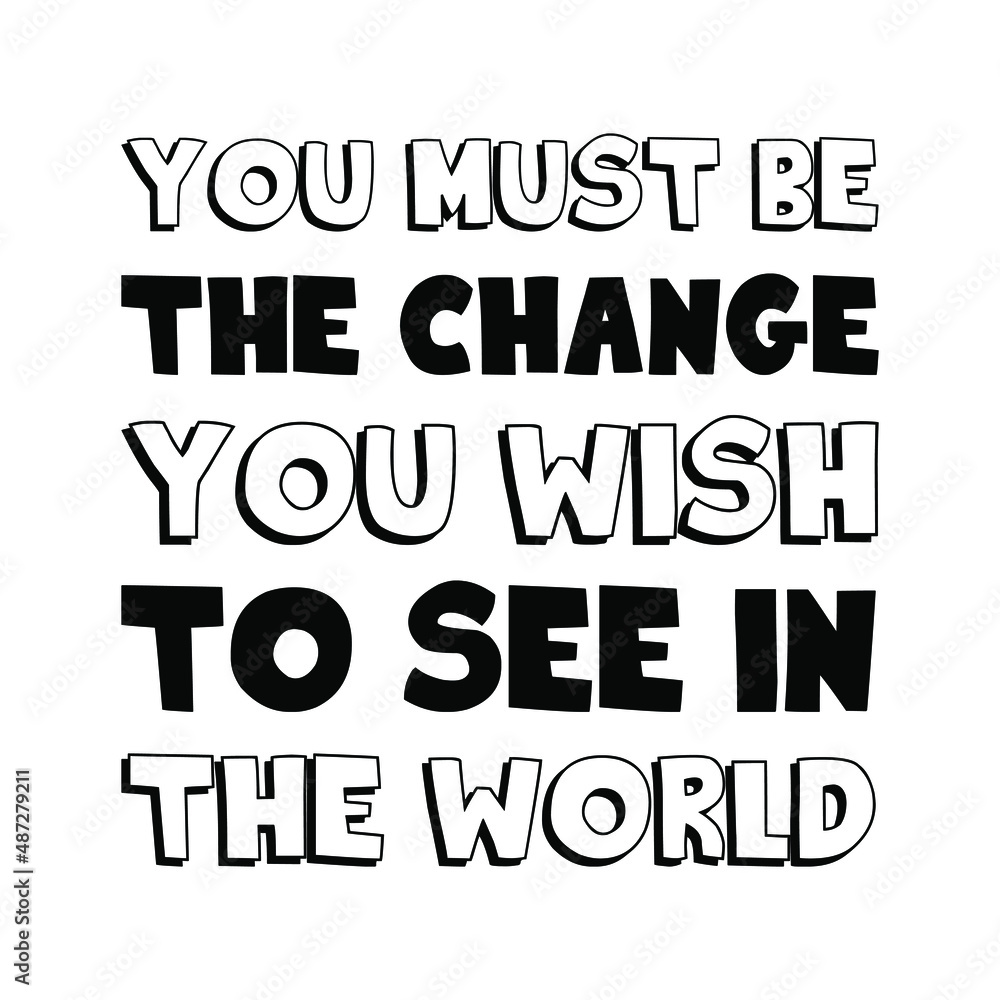 You must be the change you wish to see in the world. Vector Quote
You must be the change you wish to see in the world. Vector Quote