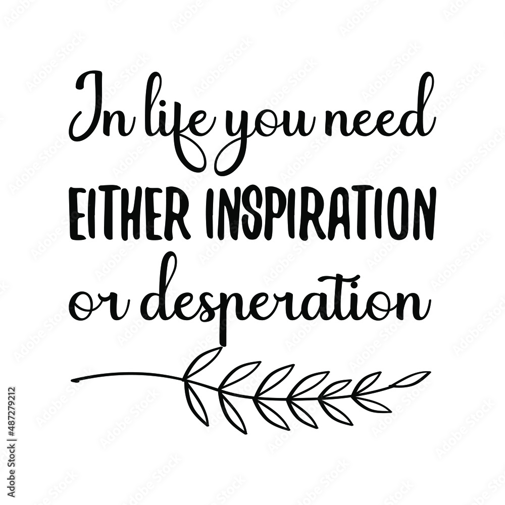 Fototapeta premium In life you need either inspiration or desperation. Vector Quote 