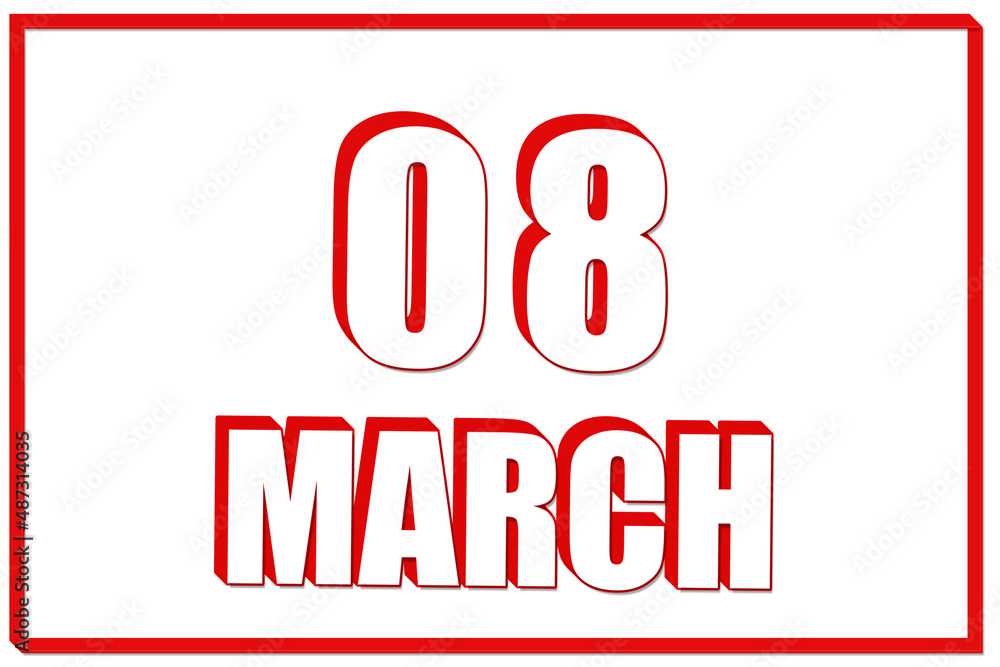 3d calendar with the date of 8 March on white background with red frame. 3D text. Illustration. 3d calendar with the date of 8 March on white background with red frame. 3D text. Illustration.