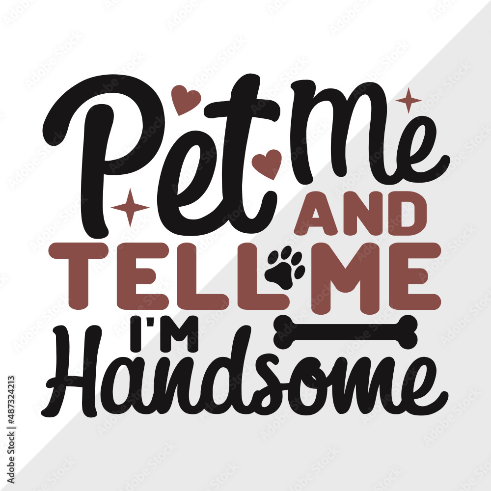 Pet Me And Tell Me I'm Handsome SVG Cut File Pet Svg Dog Bandana Svg Dog Lover Svg Dog
