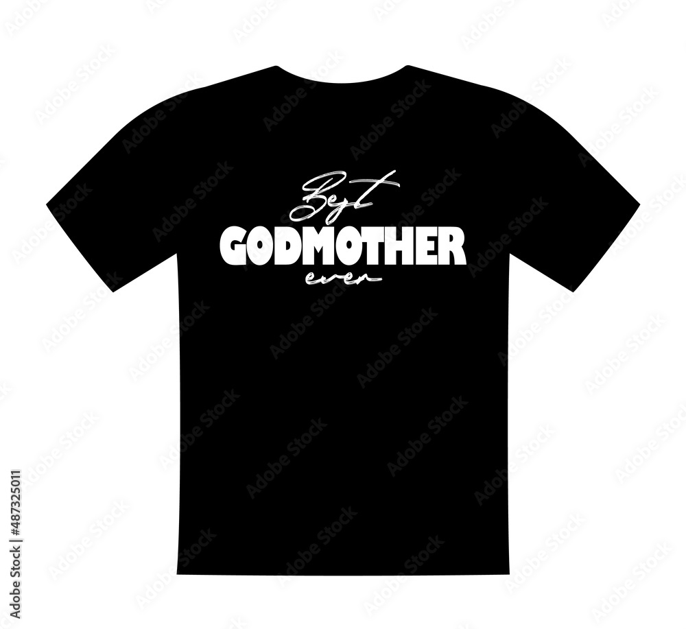 Best godmother ever, T shirt lettering, greeting print template. Gift for godmother birthday, saying for tshirt, sweatshirt, wear. Vector isolated illustration Best godmother ever, T shirt lettering, greeting print template. Gift for godmother birthday, saying for tshirt, sweatshirt, wear. Vector isolated illustration