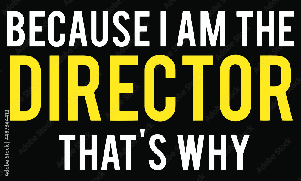 Because I am the director that's why. Funny director t-shirt design. Because I am the director that's why. Funny director t-shirt design.