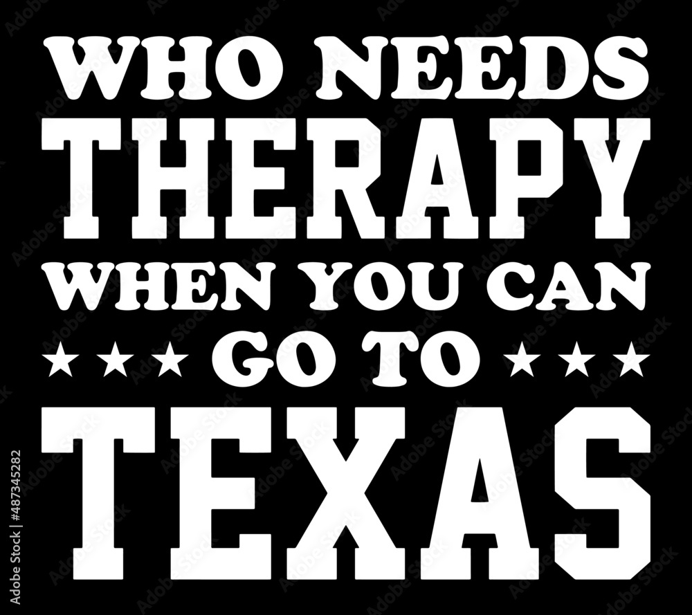 Who needs therapy when you can go to Texas. Texas quote design for t-shirt, poster, print design.