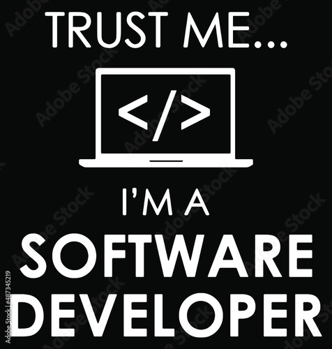 Trust Me I'm A Software Developer. Software Developer t-shirt design.