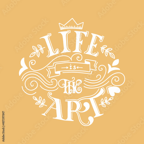 Quote life is the art. Concept of art schools, handmade workshop, shops. Hand drawn style for banners, posters, print. Vector illustration.