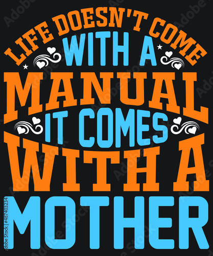 Life doesn t come with a manual it comes with a mother