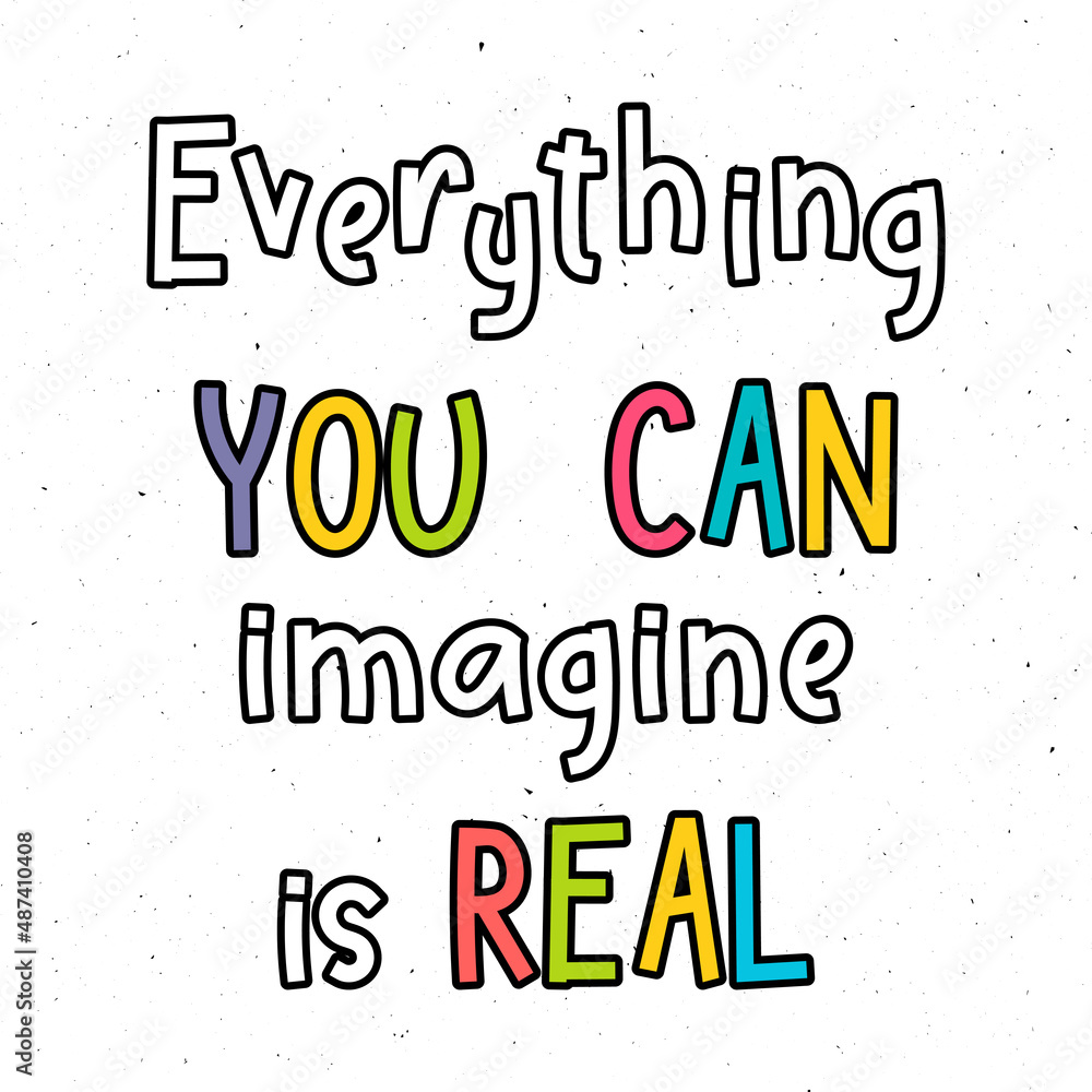 Everything you can imagine is real. Motivational poster. Phrase. Inspirational quote. Lettering
