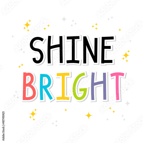 Shine bright. Inspirational quote. Lettering. Motivational poster. Phrase