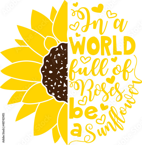 In a world full of Roses be a Sunflower vector design, Sunflower clipart, Sunflower cut file, Summer shirt design