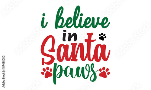 I believe in santa paws -  Lettering typography Print for inspirational posters, t-shirts, bags, cups, cards, flyers, stickers, badges. Hand letter script motivation sign catch word art design. Vintag