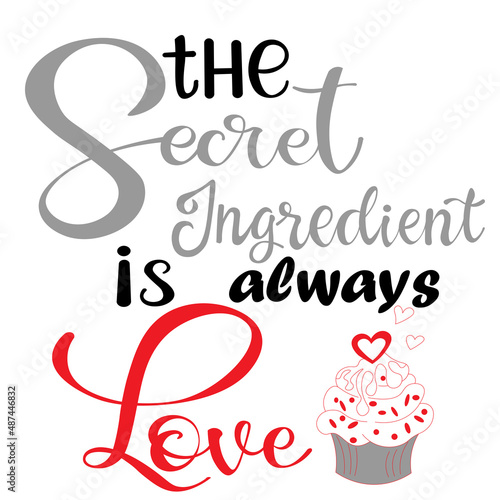 the secret ingredient is always love, calligraphy, inscriptions. inspiring and positive quote, motivation. love statement. Vector. For restaurant menu, cafe, flyer, packaging, label, Valentine's Day.
