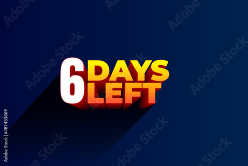 Six days Left, 6 days to go. 3D Vector typographic design. days countdown. Six days to go. sale price offer, 6 days only.