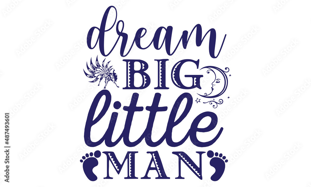 Dream big little man, SVG and Print-Ready PNG T-shirts design file ...