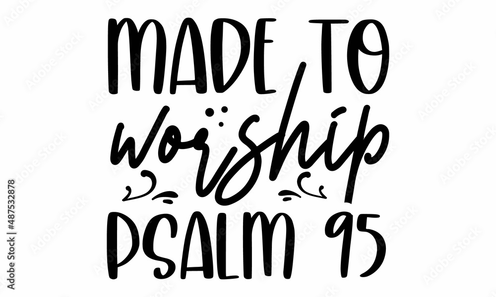 Made to worship psalm 95 Made to worship psalm 95