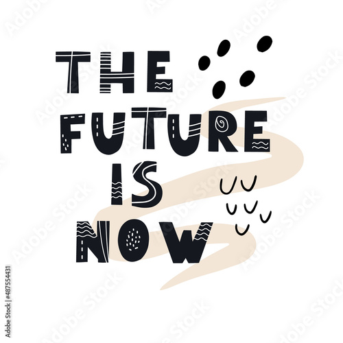 Inscription THE FUTURE IS NOW. Scandinavian style vector illustration with decorative abstract elements